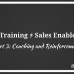 The problem with sales training, part 3: Coaching and reinforcement